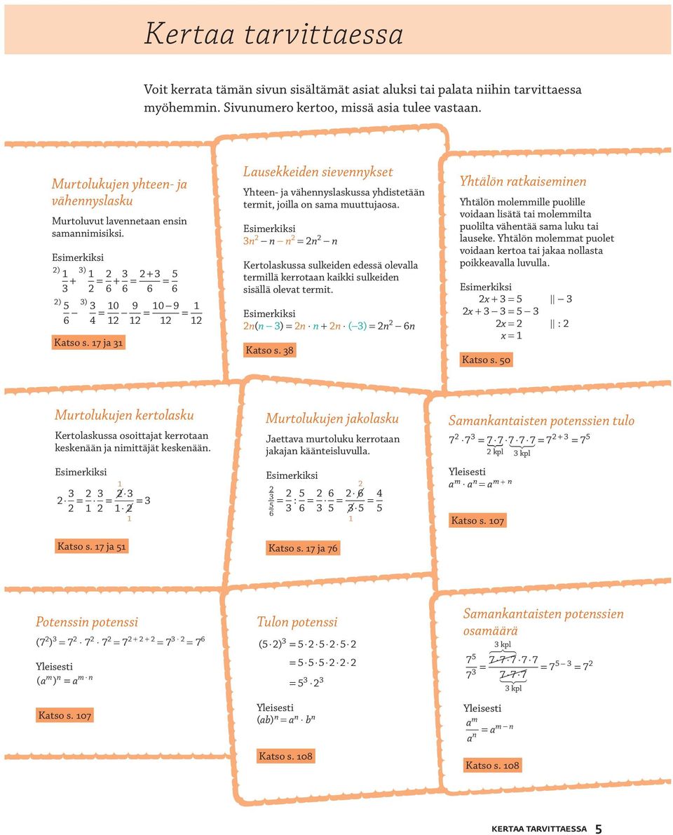7 ja Lausekkeiden sievennykset Yhteen- ja vähennyslaskussa yhdistetään termit, joilla on sama muuttujaosa.
