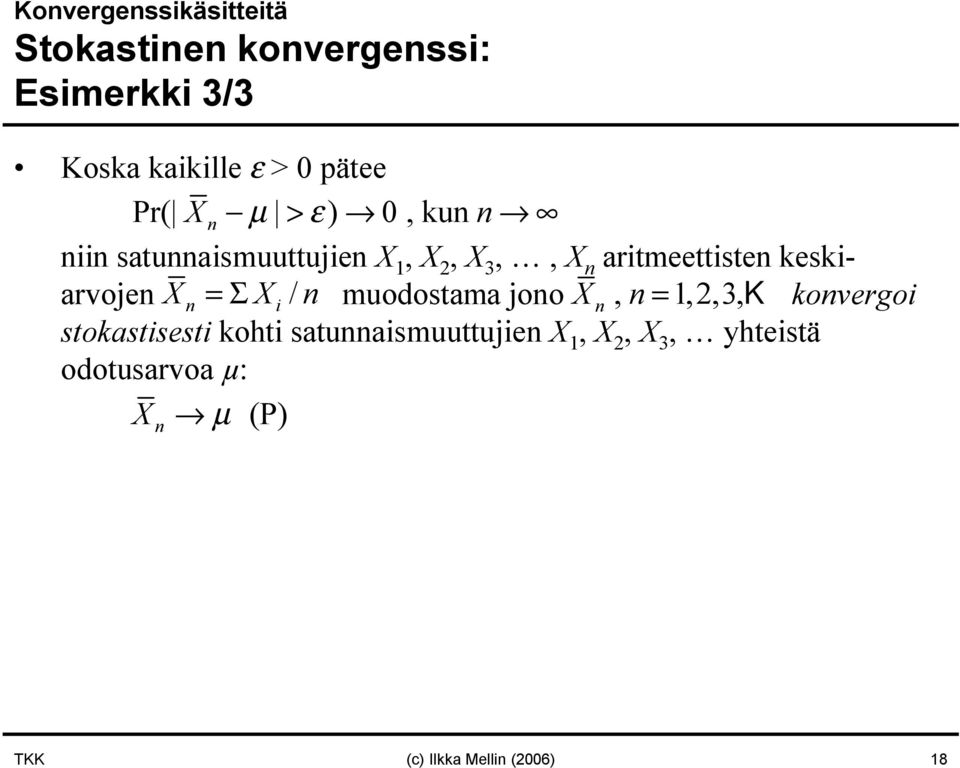 keskiarvoje X =Σ Xi / muodostama joo X, = 1,2,3, K kovergoi stokastisesti kohti