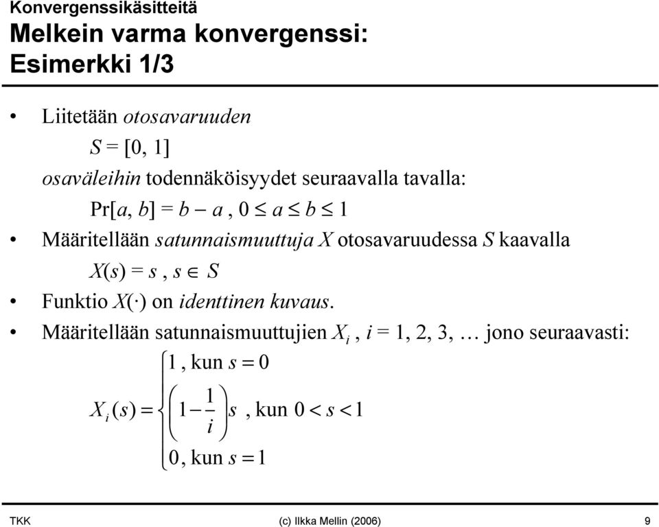 otosavaruudessa S kaavalla X(s) = s, s S Fuktio X( ) o idettie kuvaus.