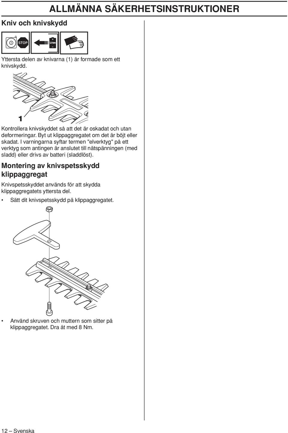 I varningarna syftar termen "elverktyg" på ett verktyg som antingen är anslutet till nätspänningen (med sladd) eller drivs av batteri (sladdlöst).