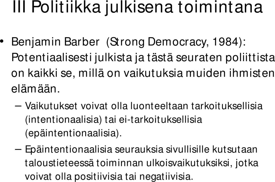 Vaikutukset voivat olla luonteeltaan tarkoituksellisia (intentionaalisia) tai ei-tarkoituksellisia