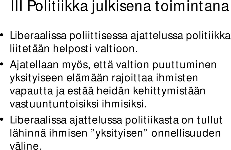 Ajatellaan myös, että valtion puuttuminen yksityiseen elämään rajoittaa ihmisten vapautta