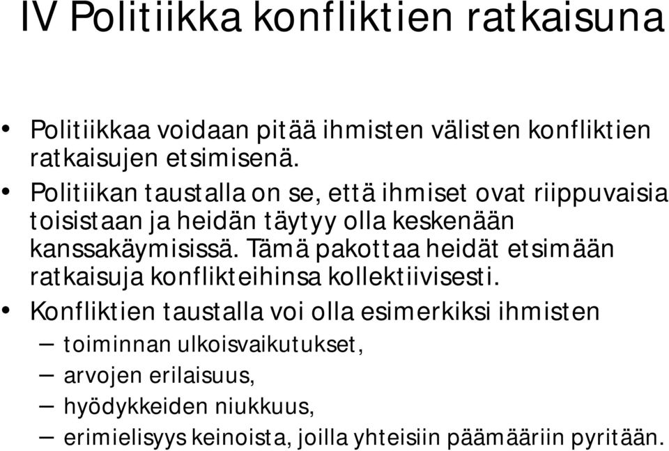 Tämä pakottaa heidät etsimään ratkaisuja konflikteihinsa kollektiivisesti.