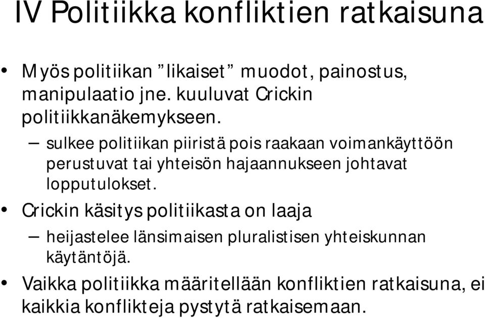 sulkee politiikan piiristä pois raakaan voimankäyttöön perustuvat tai yhteisön hajaannukseen johtavat