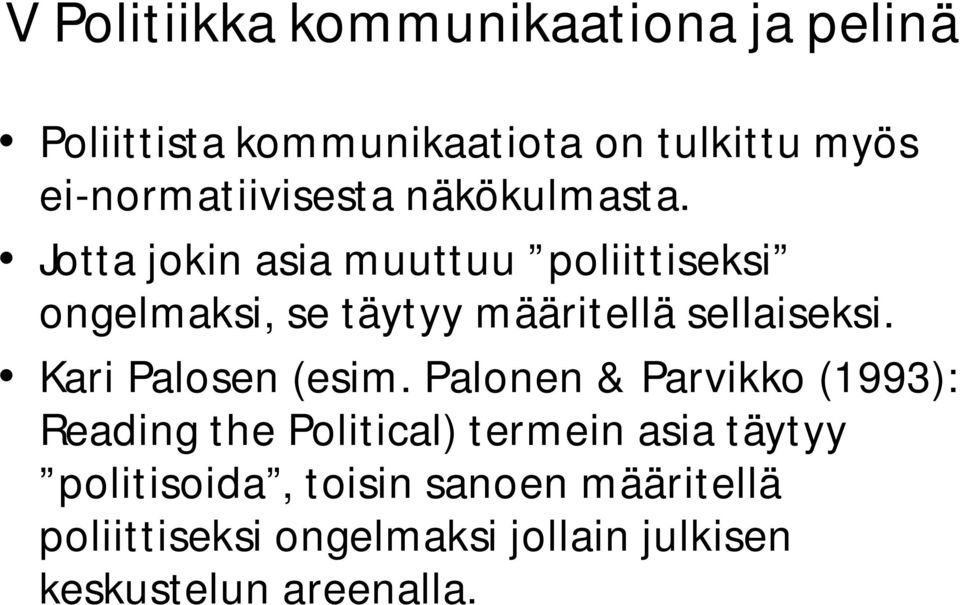 Jotta jokin asia muuttuu poliittiseksi ongelmaksi, se täytyy määritellä sellaiseksi.