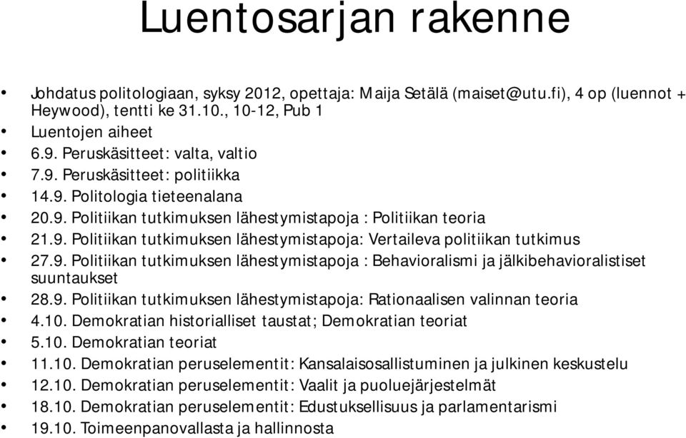 9. Politiikan tutkimuksen lähestymistapoja : Behavioralismi ja jälkibehavioralistiset suuntaukset 28.9. Politiikan tutkimuksen lähestymistapoja: Rationaalisen valinnan teoria 4.10.