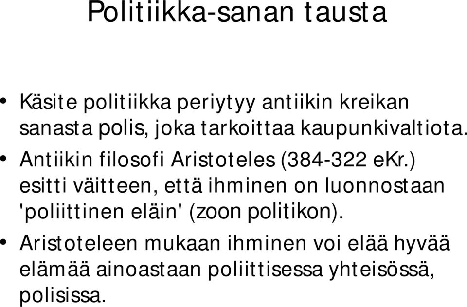 ) esitti väitteen, että ihminen on luonnostaan 'poliittinen eläin' (zoon politikon).