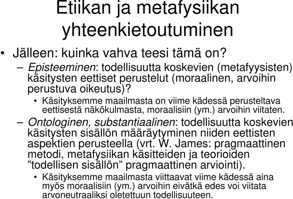 Käsityksemme maailmasta on viime kädessä perusteltava eettisestä näkökulmasta, moraalisiin (ym.) arvoihin viitaten.