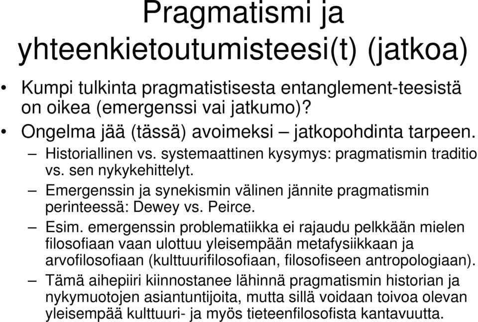 Emergenssin ja synekismin välinen jännite pragmatismin perinteessä: Dewey vs. Peirce. Esim.