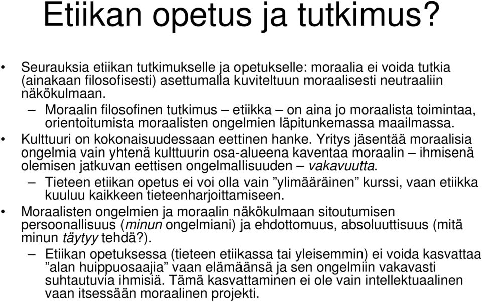 Yritys jäsentää moraalisia ongelmia vain yhtenä kulttuurin osa-alueena kaventaa moraalin ihmisenä olemisen jatkuvan eettisen ongelmallisuuden vakavuutta.