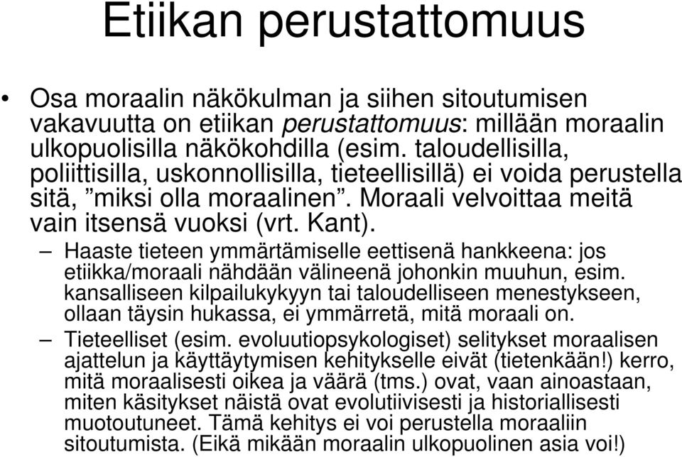 Haaste tieteen ymmärtämiselle eettisenä hankkeena: jos etiikka/moraali nähdään välineenä johonkin muuhun, esim.