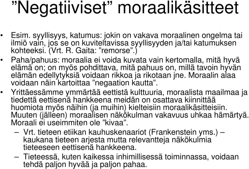 Moraalin alaa voidaan näin kartoittaa negaation kautta.