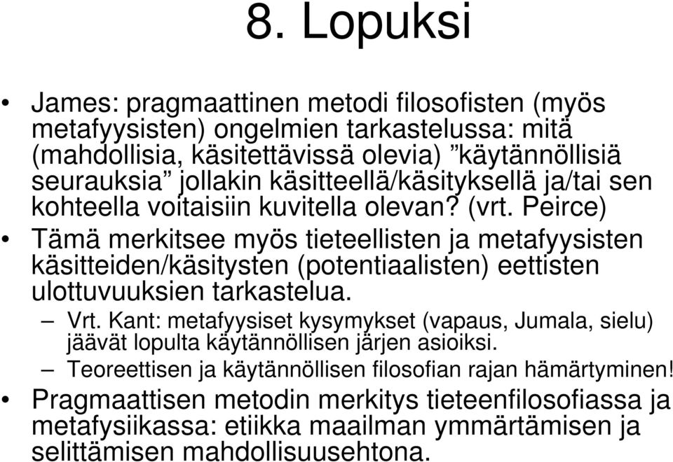 Peirce) Tämä merkitsee myös tieteellisten ja metafyysisten käsitteiden/käsitysten (potentiaalisten) eettisten ulottuvuuksien tarkastelua. Vrt.