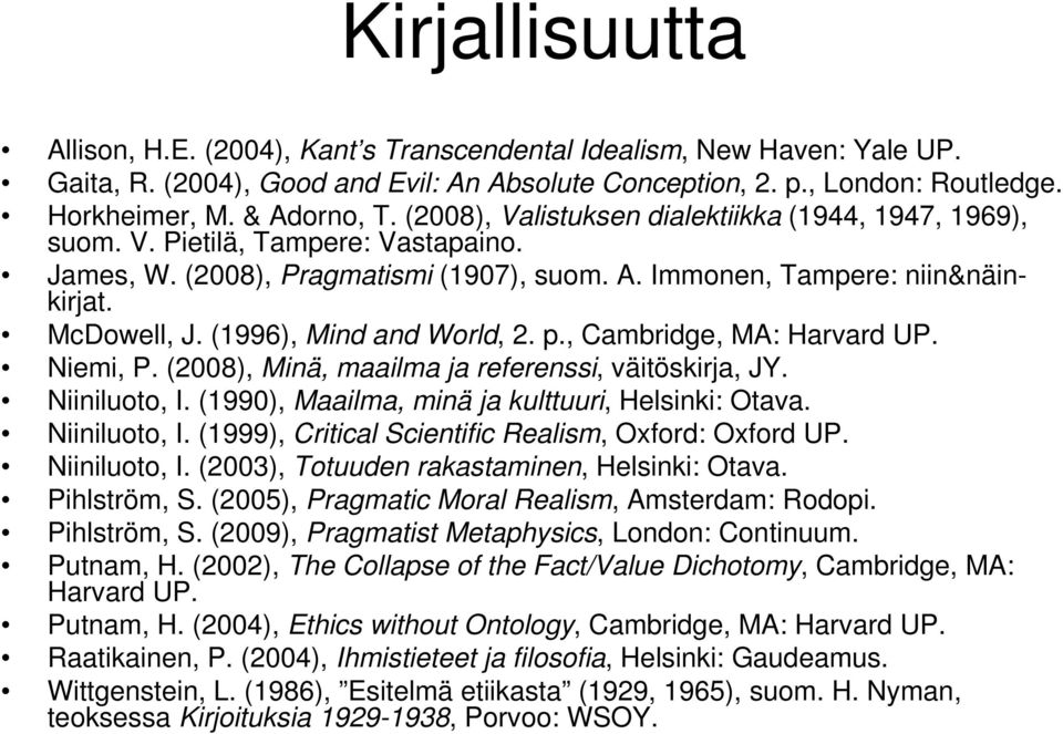 (1996), Mind and World, 2. p., Cambridge, MA: Harvard UP. Niemi, P. (2008), Minä, maailma ja referenssi, väitöskirja, JY. Niiniluoto, I. (1990), Maailma, minä ja kulttuuri, Helsinki: Otava.