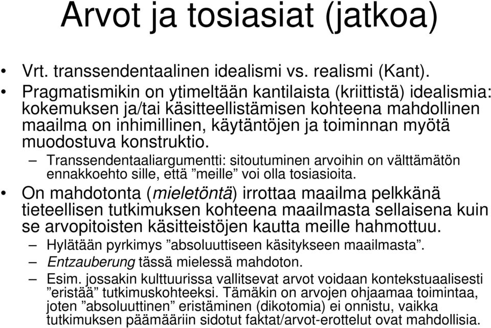 konstruktio. Transsendentaaliargumentti: sitoutuminen arvoihin on välttämätön ennakkoehto sille, että meille voi olla tosiasioita.