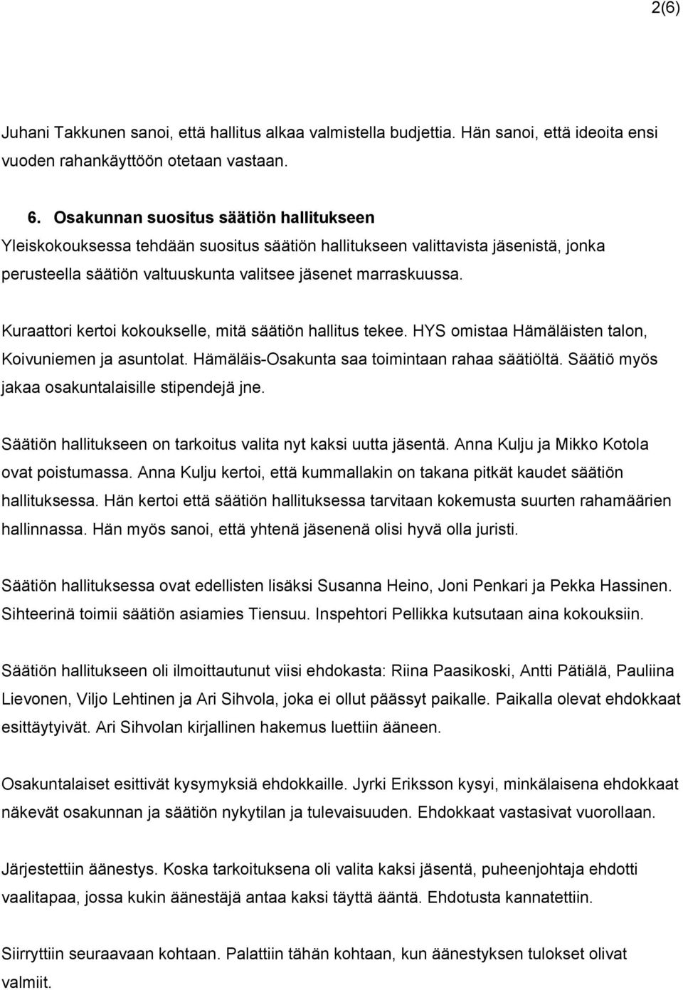 Kuraattori kertoi kokoukselle, mitä säätiön hallitus tekee. HYS omistaa Hämäläisten talon, Koivuniemen ja asuntolat. Hämäläis Osakunta saa toimintaan rahaa säätiöltä.