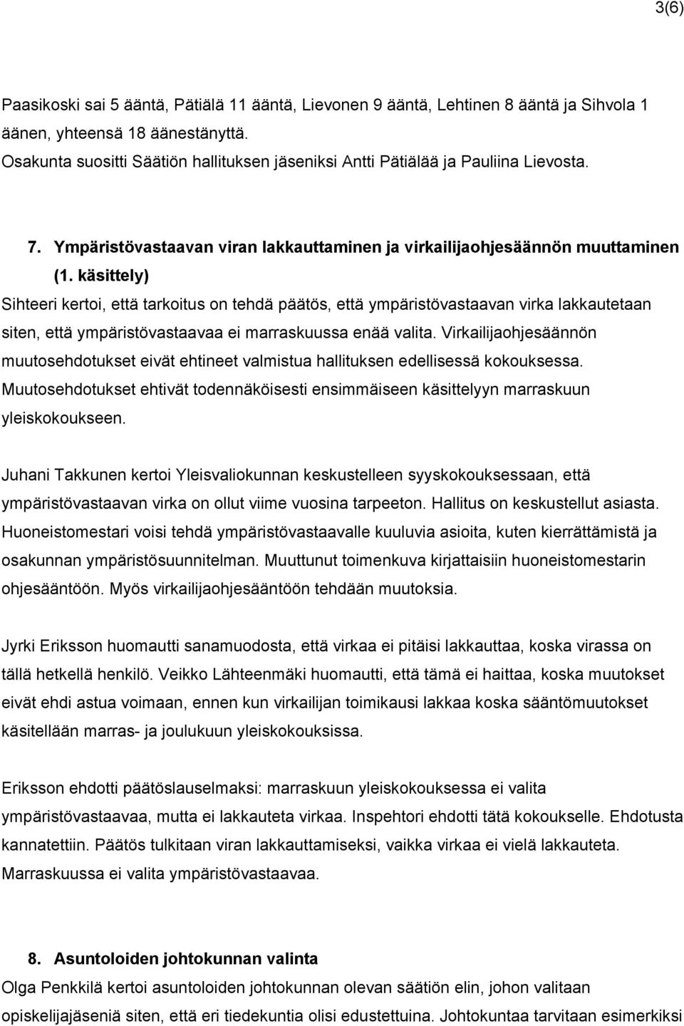 käsittely) Sihteeri kertoi, että tarkoitus on tehdä päätös, että ympäristövastaavan virka lakkautetaan siten, että ympäristövastaavaa ei marraskuussa enää valita.