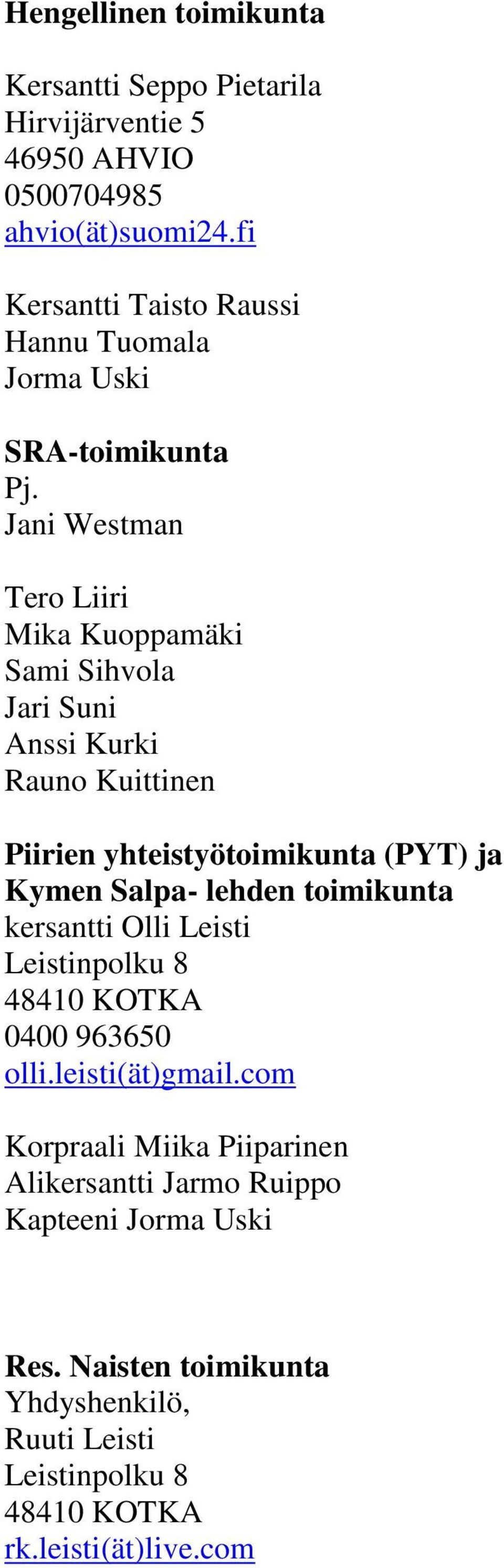 Jani Westman Tero Liiri Mika Kuoppamäki Sami Sihvola Jari Suni Anssi Kurki Rauno Kuittinen Piirien yhteistyötoimikunta (PYT) ja Kymen Salpa- lehden