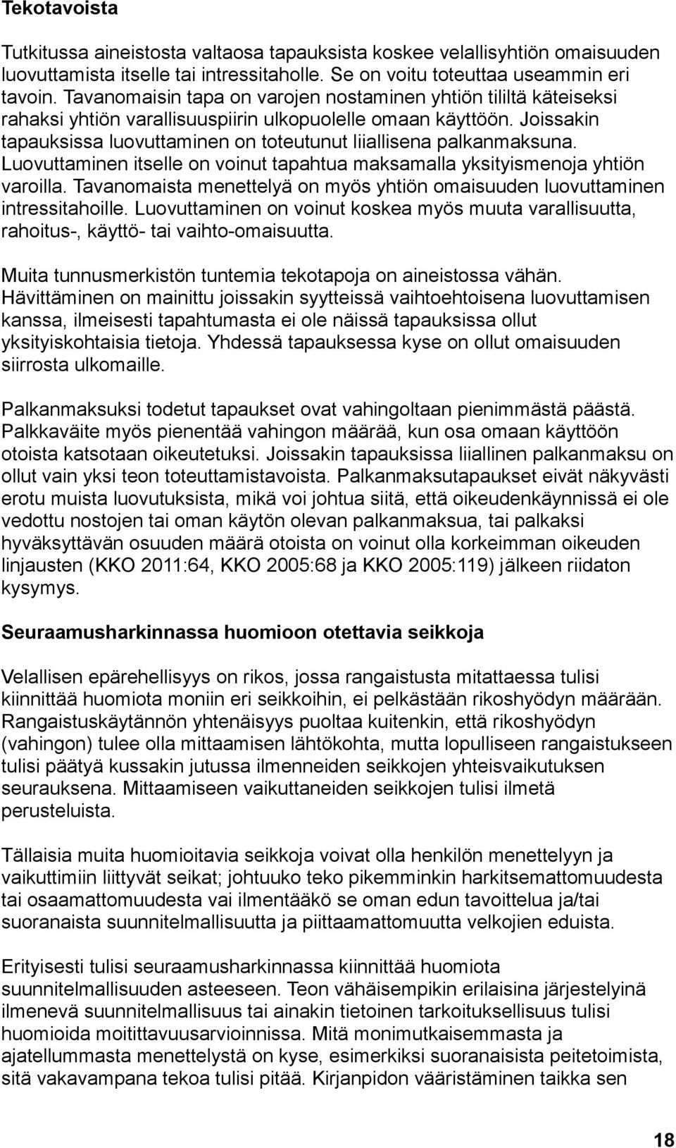 Joissakin tapauksissa luovuttaminen on toteutunut liiallisena palkanmaksuna. Luovuttaminen itselle on voinut tapahtua maksamalla yksityismenoja yhtiön varoilla.