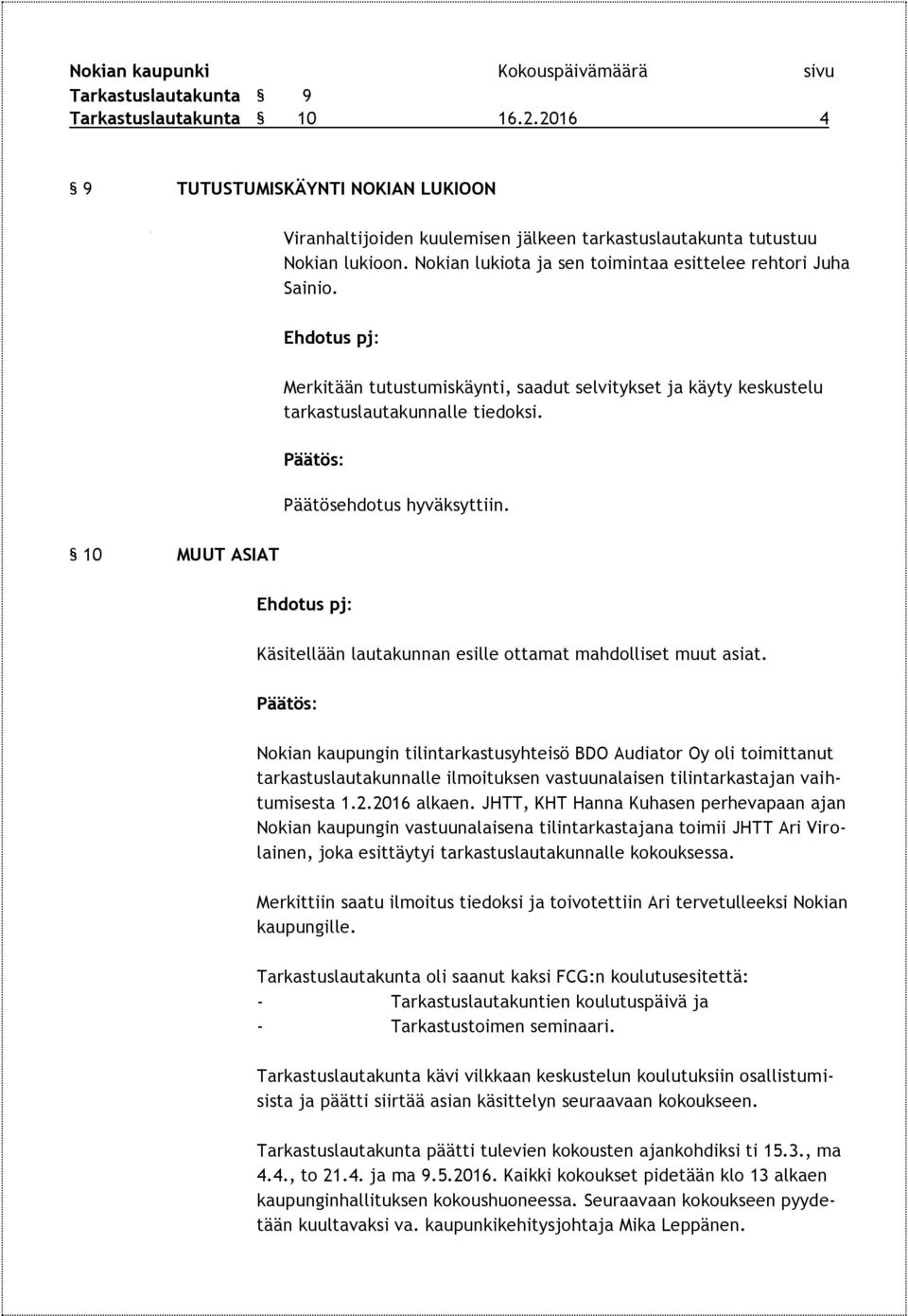 10 MUUT ASIAT Käsitellään lautakunnan esille ottamat mahdolliset muut asiat.