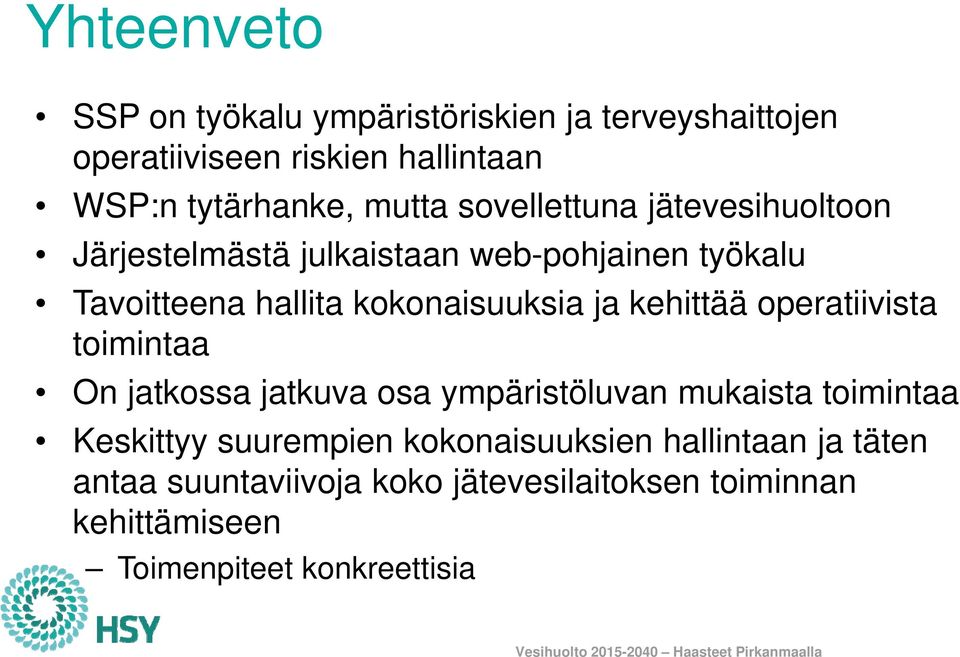 ja kehittää operatiivista toimintaa On jatkossa jatkuva osa ympäristöluvan mukaista toimintaa Keskittyy suurempien