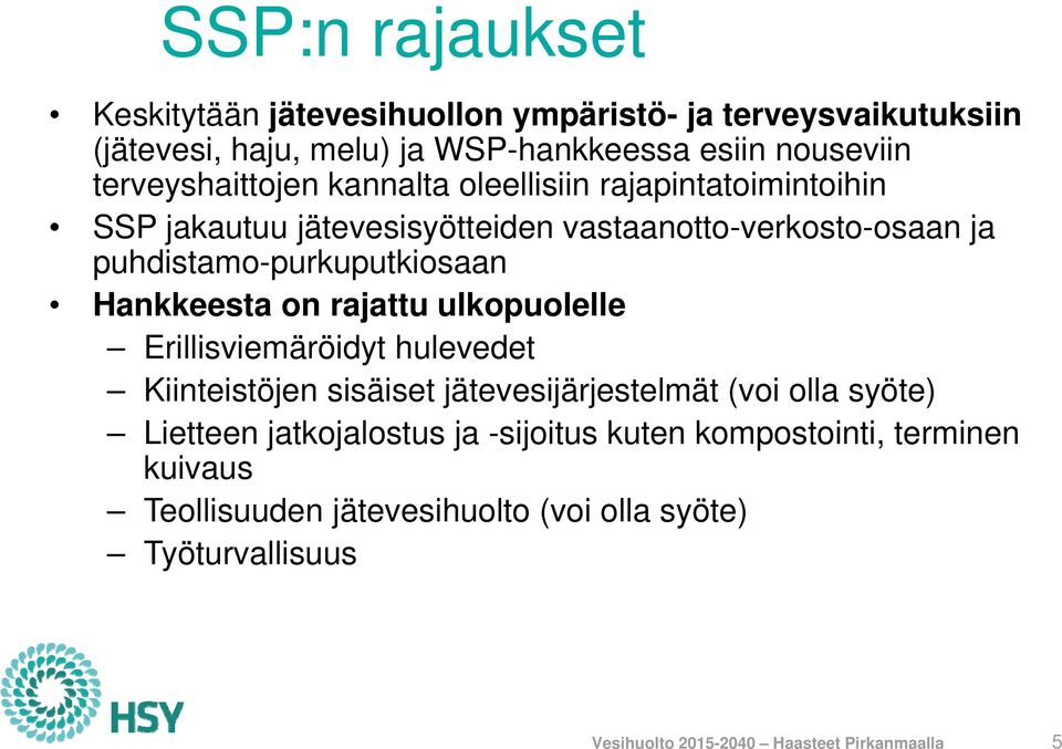 puhdistamo-purkuputkiosaan Hankkeesta on rajattu ulkopuolelle Erillisviemäröidyt hulevedet Kiinteistöjen sisäiset jätevesijärjestelmät