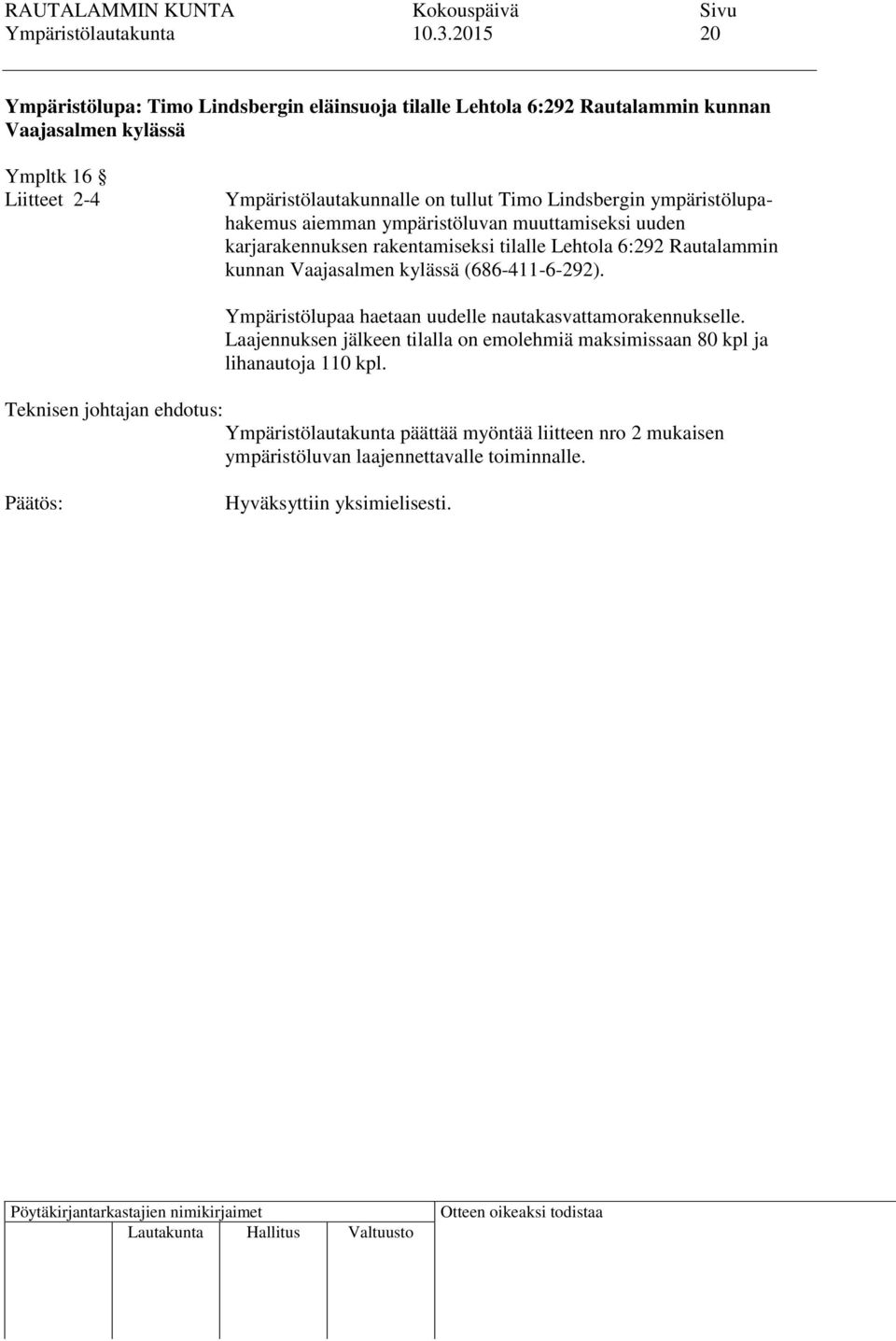 tullut Timo Lindsbergin ympäristölupahakemus aiemman ympäristöluvan muuttamiseksi uuden karjarakennuksen rakentamiseksi tilalle Lehtola 6:292 Rautalammin kunnan