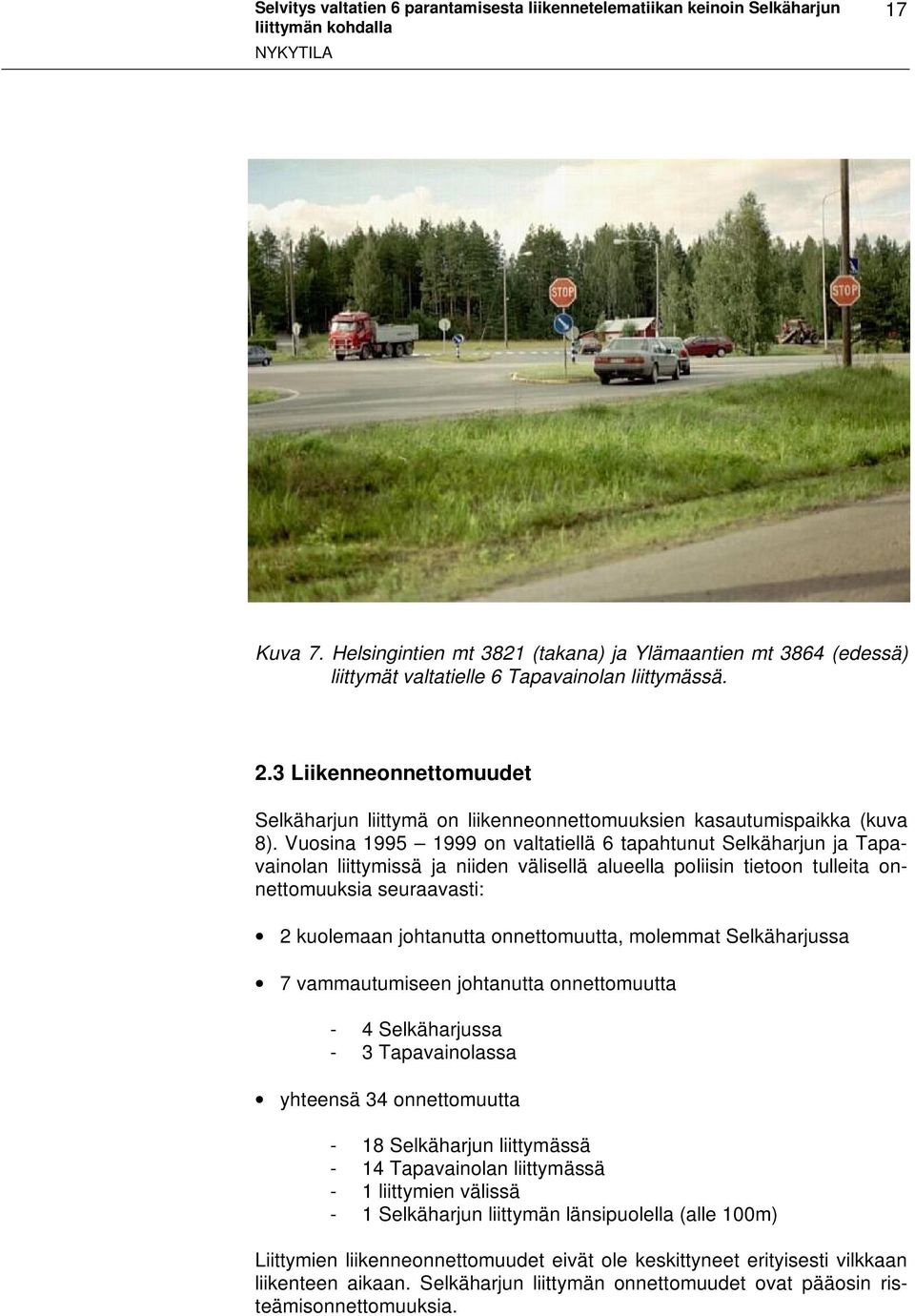 3 Liikenneonnettomuudet Selkäharjun liittymä on liikenneonnettomuuksien kasautumispaikka (kuva 8).
