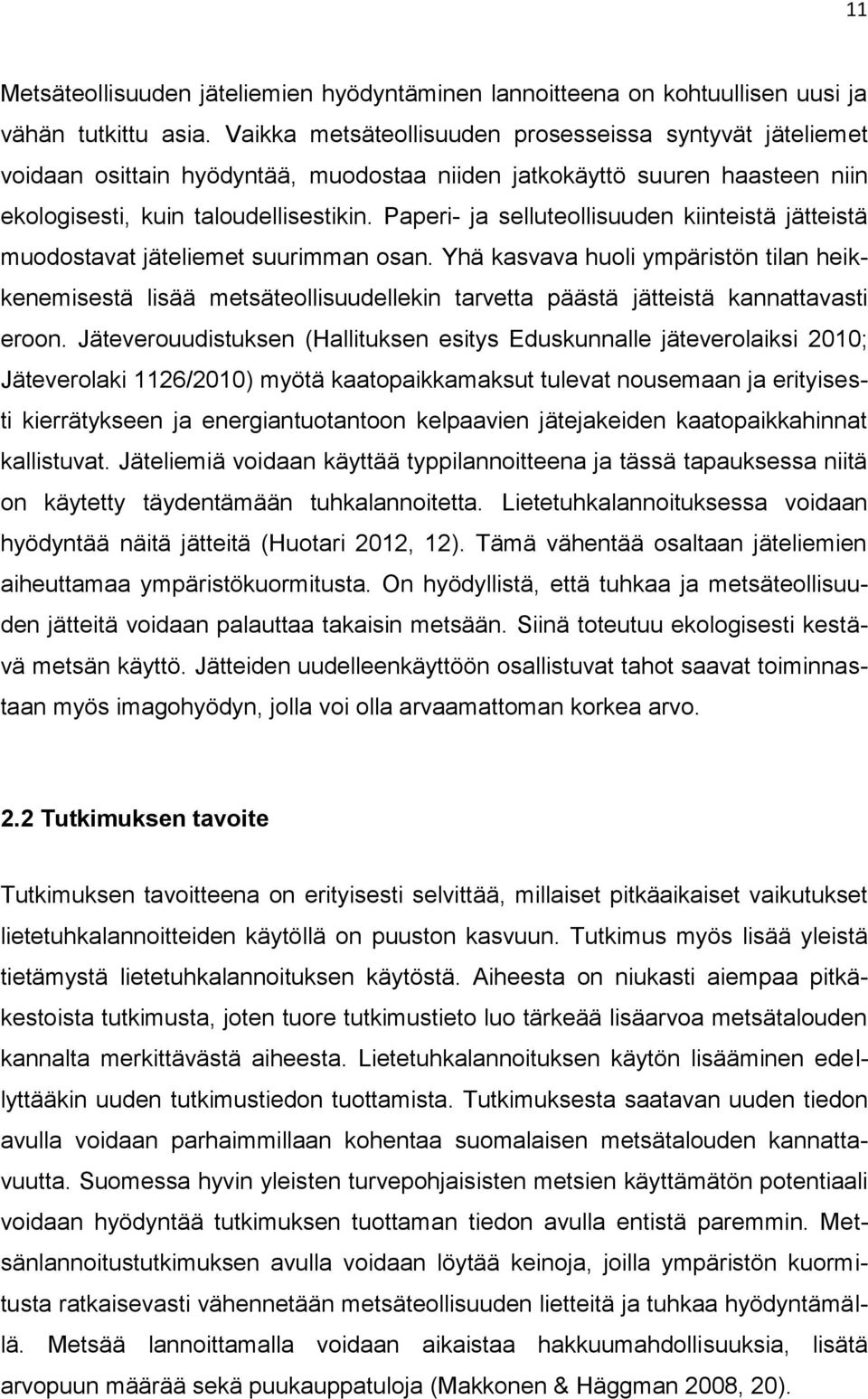 Paperi- ja selluteollisuuden kiinteistä jätteistä muodostavat jäteliemet suurimman osan.