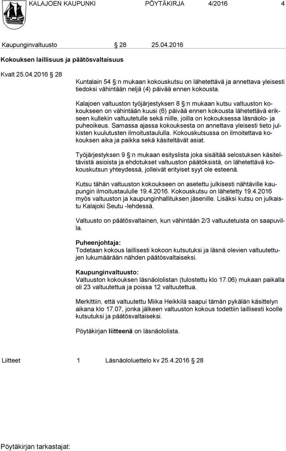 kokouksessa läs näolo- ja pu he oi keus. Samassa ajassa kokouksesta on annettava yleisesti tieto julkisten kuulutusten ilmoitustaululla.