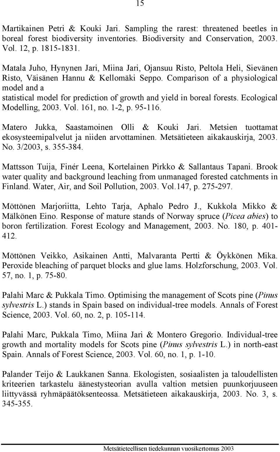 Comparison of a physiological model and a statistical model for prediction of growth and yield in boreal forests. Ecological Modelling, 2003. Vol. 161, no. 1-2, p. 95-116.