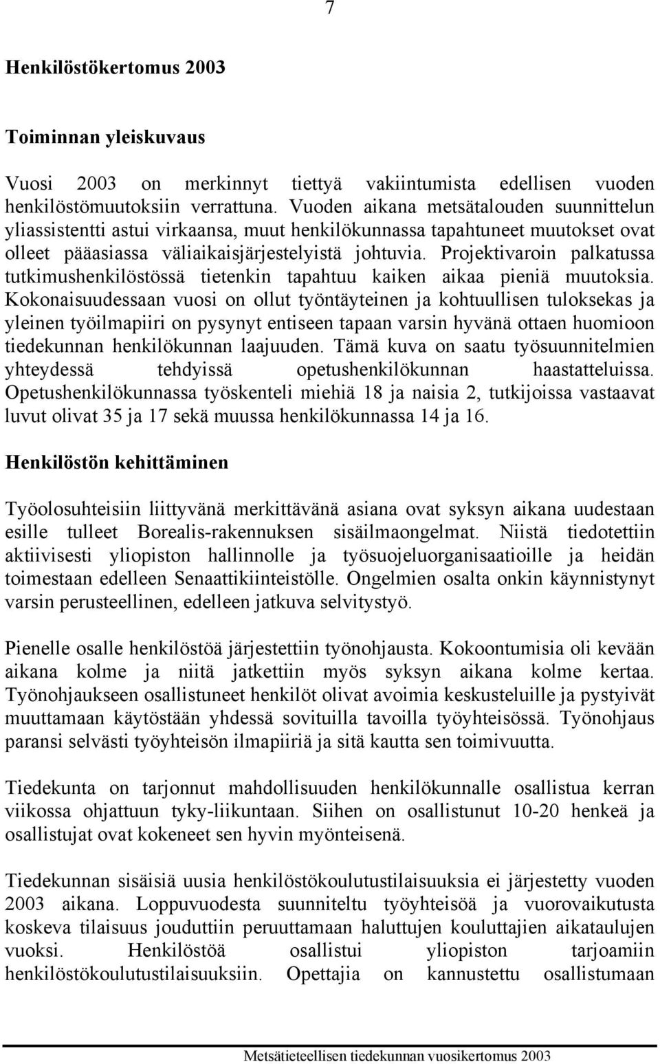 Projektivaroin palkatussa tutkimushenkilöstössä tietenkin tapahtuu kaiken aikaa pieniä muutoksia.