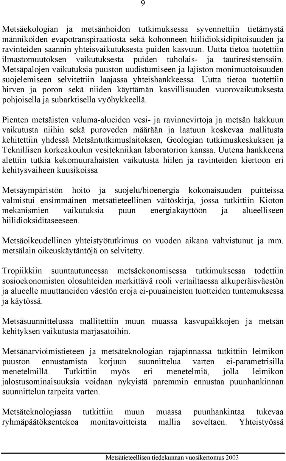Metsäpalojen vaikutuksia puuston uudistumiseen ja lajiston monimuotoisuuden suojelemiseen selvitettiin laajassa yhteishankkeessa.