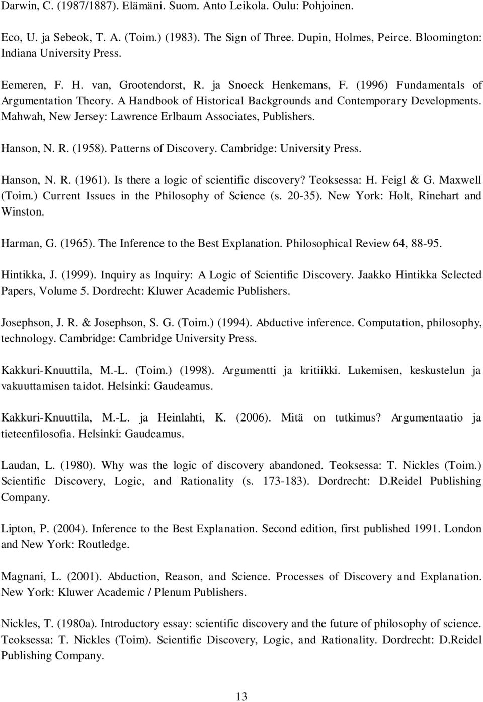 Mahwah, New Jersey: Lawrence Erlbaum Associates, Publishers. Hanson, N. R. (1958). Patterns of Discovery. Cambridge: University Press. Hanson, N. R. (1961). Is there a logic of scientific discovery?