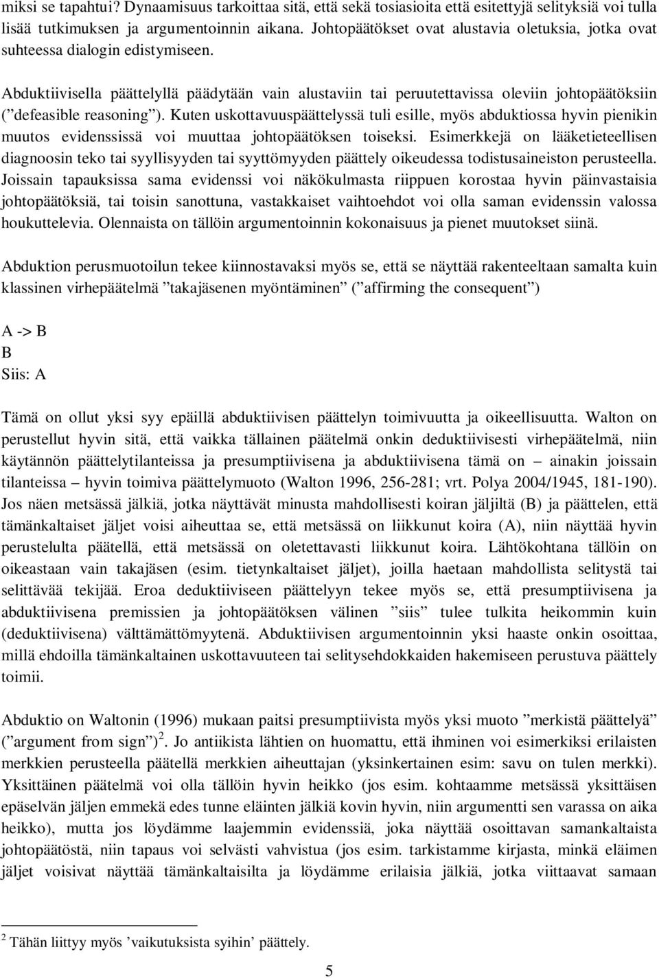 Abduktiivisella päättelyllä päädytään vain alustaviin tai peruutettavissa oleviin johtopäätöksiin ( defeasible reasoning ).