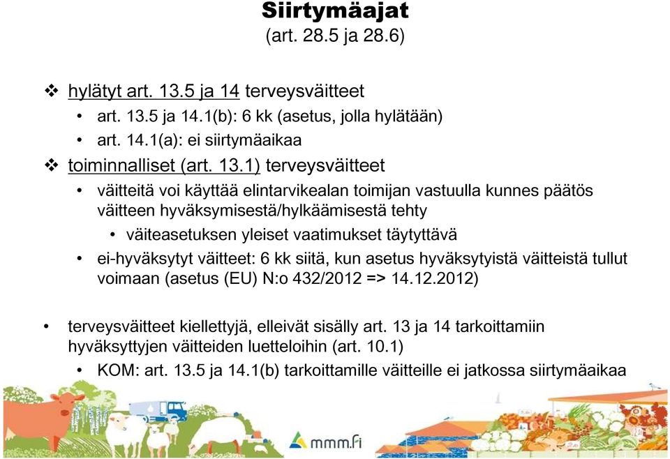 täytyttävä ei-hyväksytyt väitteet: 6 kk siitä, kun asetus hyväksytyistä väitteistä tullut voimaan (asetus (EU) N:o 432/2012 