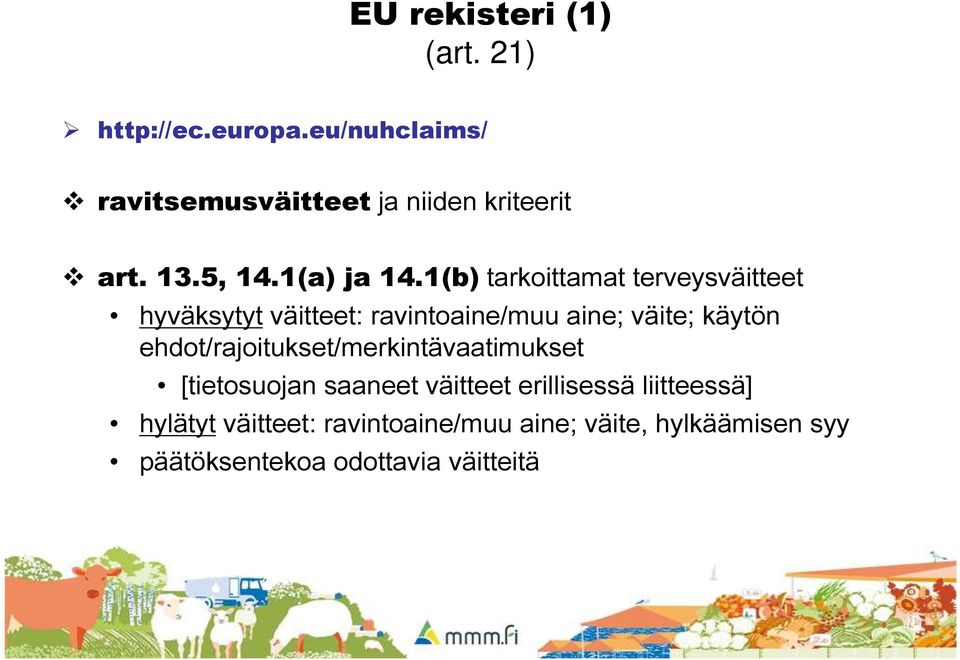 1(b) tarkoittamat terveysväitteet hyväksytyt väitteet: ravintoaine/muu aine; väite; käytön