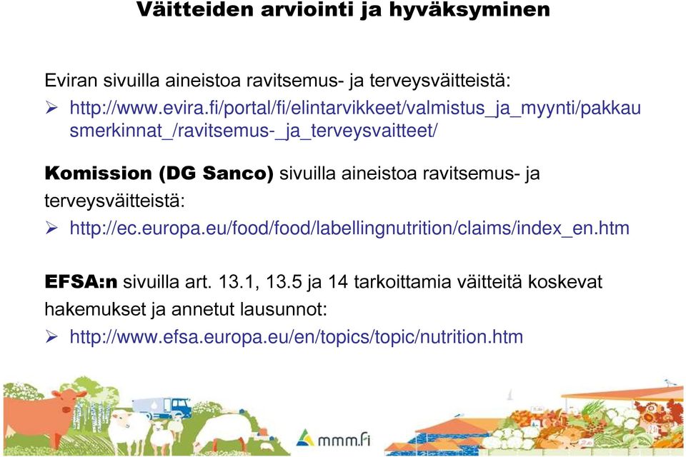 aineistoa ravitsemus- ja terveysväitteistä: http://ec.europa.eu/food/food/labellingnutrition/claims/index_en.