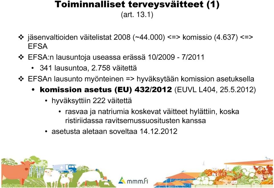 758 väitettä EFSAn lausunto myönteinen => hyväksytään komission asetuksella komission asetus (EU) 432/2012 (EUVL L404,