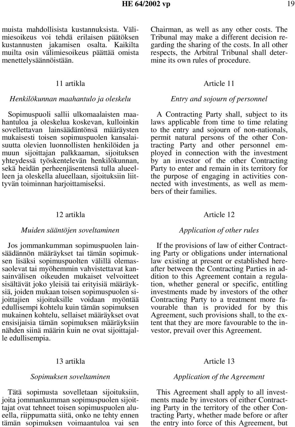 In all other respects, the Arbitral Tribunal shall determine its own rules of procedure.