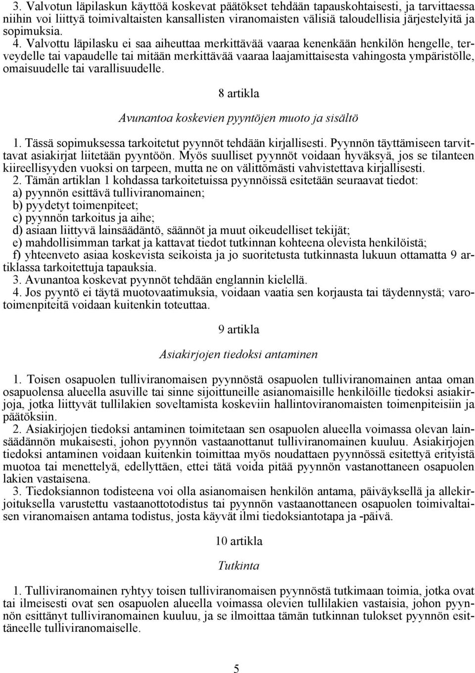 Valvottu läpilasku ei saa aiheuttaa merkittävää vaaraa kenenkään henkilön hengelle, terveydelle tai vapaudelle tai mitään merkittävää vaaraa laajamittaisesta vahingosta ympäristölle, omaisuudelle tai
