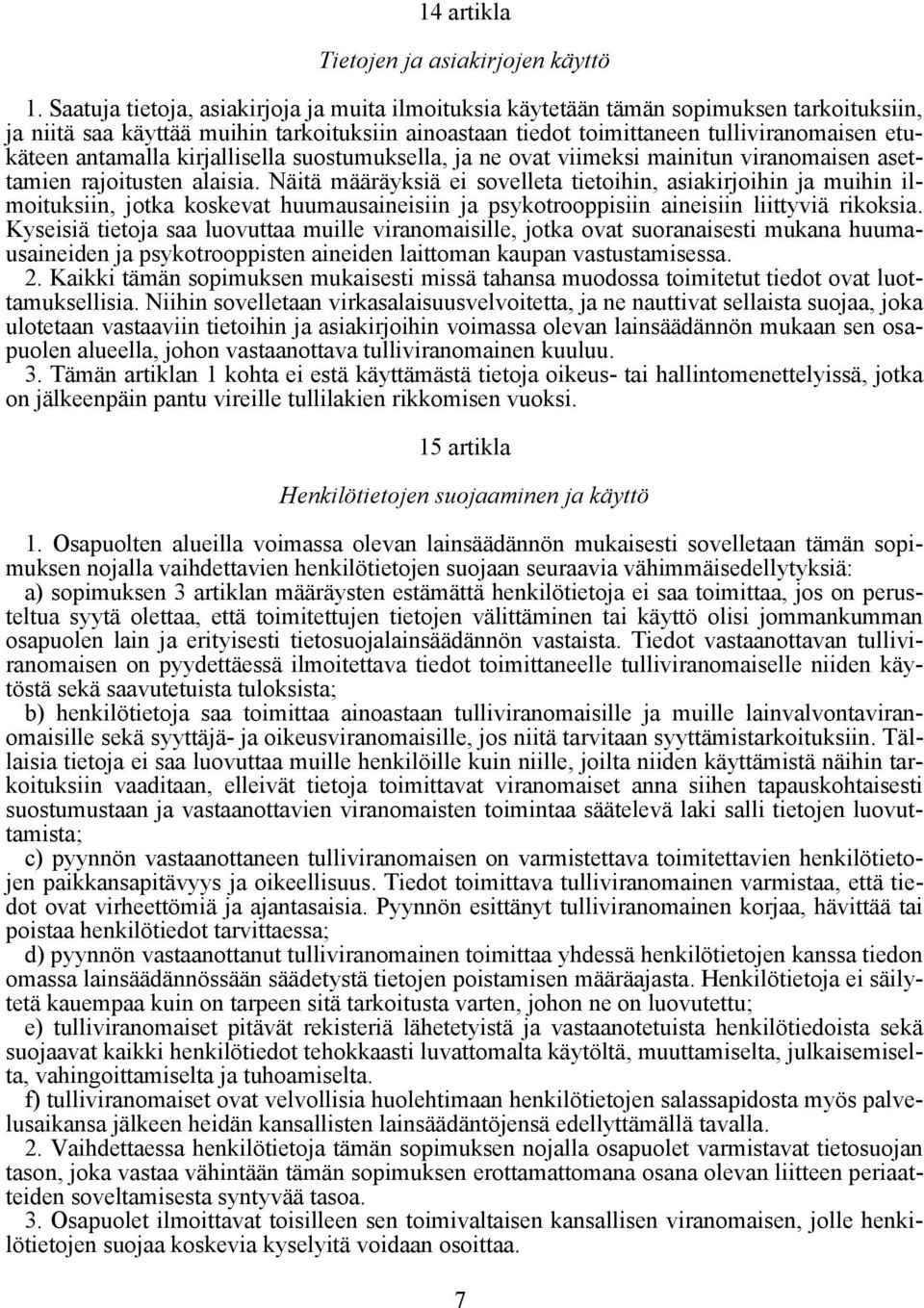 antamalla kirjallisella suostumuksella, ja ne ovat viimeksi mainitun viranomaisen asettamien rajoitusten alaisia.