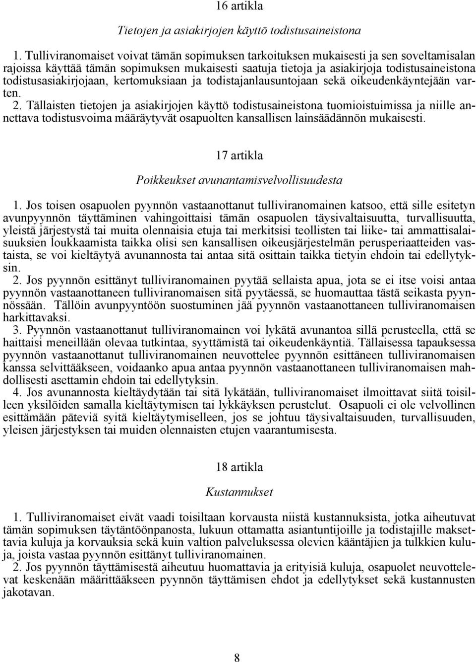 todistusasiakirjojaan, kertomuksiaan ja todistajanlausuntojaan sekä oikeudenkäyntejään varten. 2.