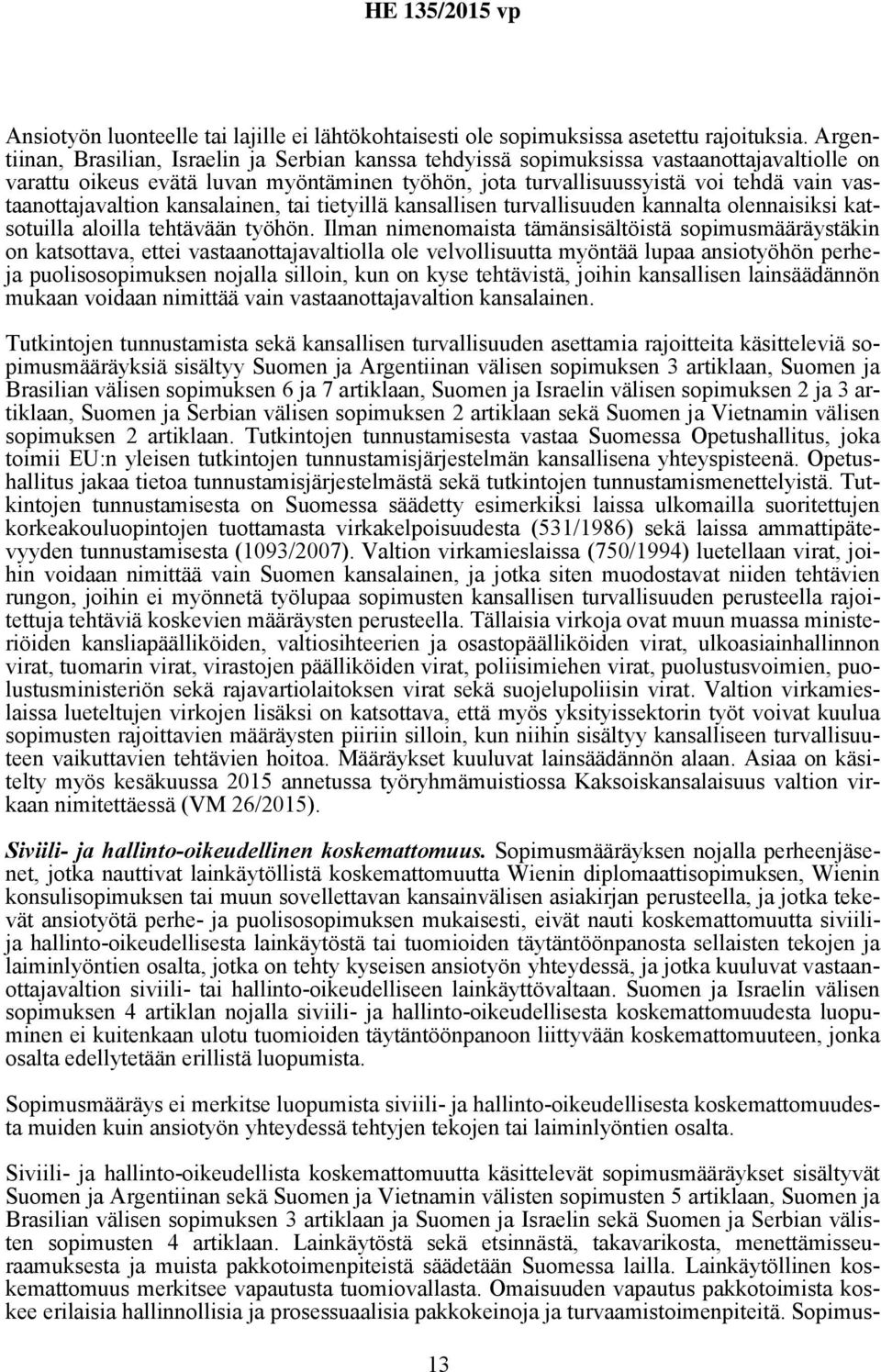 vastaanottajavaltion kansalainen, tai tietyillä kansallisen turvallisuuden kannalta olennaisiksi katsotuilla aloilla tehtävään työhön.