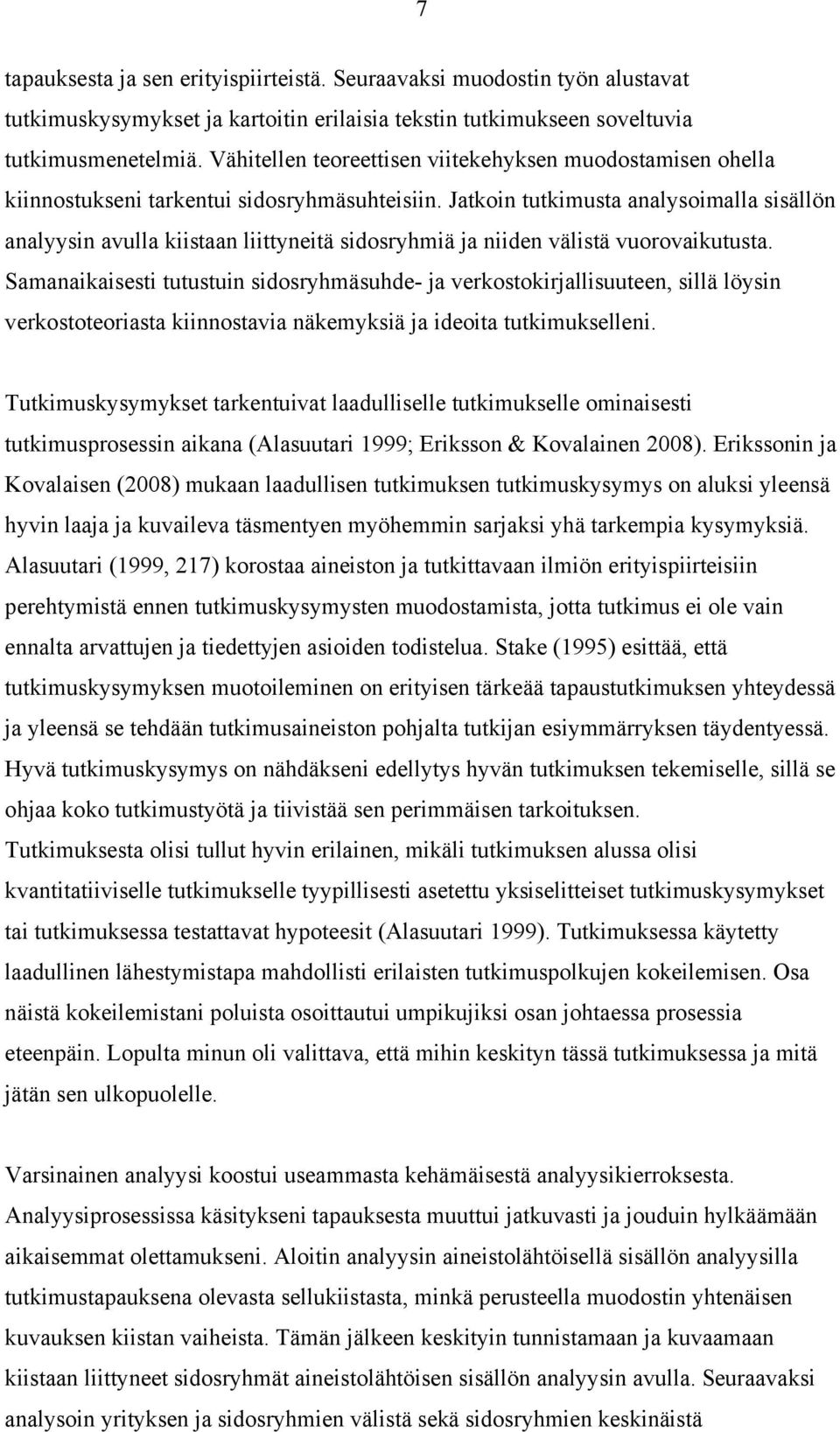 Jatkoin tutkimusta analysoimalla sisällön analyysin avulla kiistaan liittyneitä sidosryhmiä ja niiden välistä vuorovaikutusta.