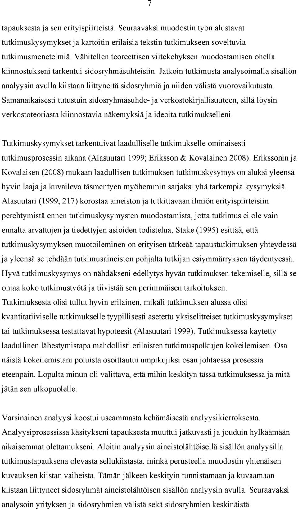 Jatkoin tutkimusta analysoimalla sisällön analyysin avulla kiistaan liittyneitä sidosryhmiä ja niiden välistä vuorovaikutusta.