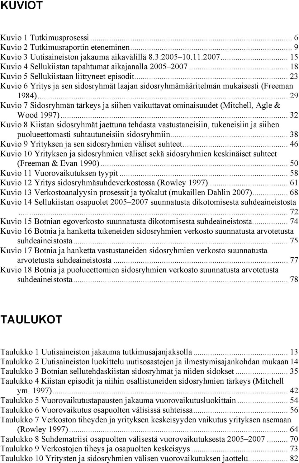 .. 29 Kuvio 7 Sidosryhmän tärkeys ja siihen vaikuttavat ominaisuudet (Mitchell, Agle & Wood 1997).