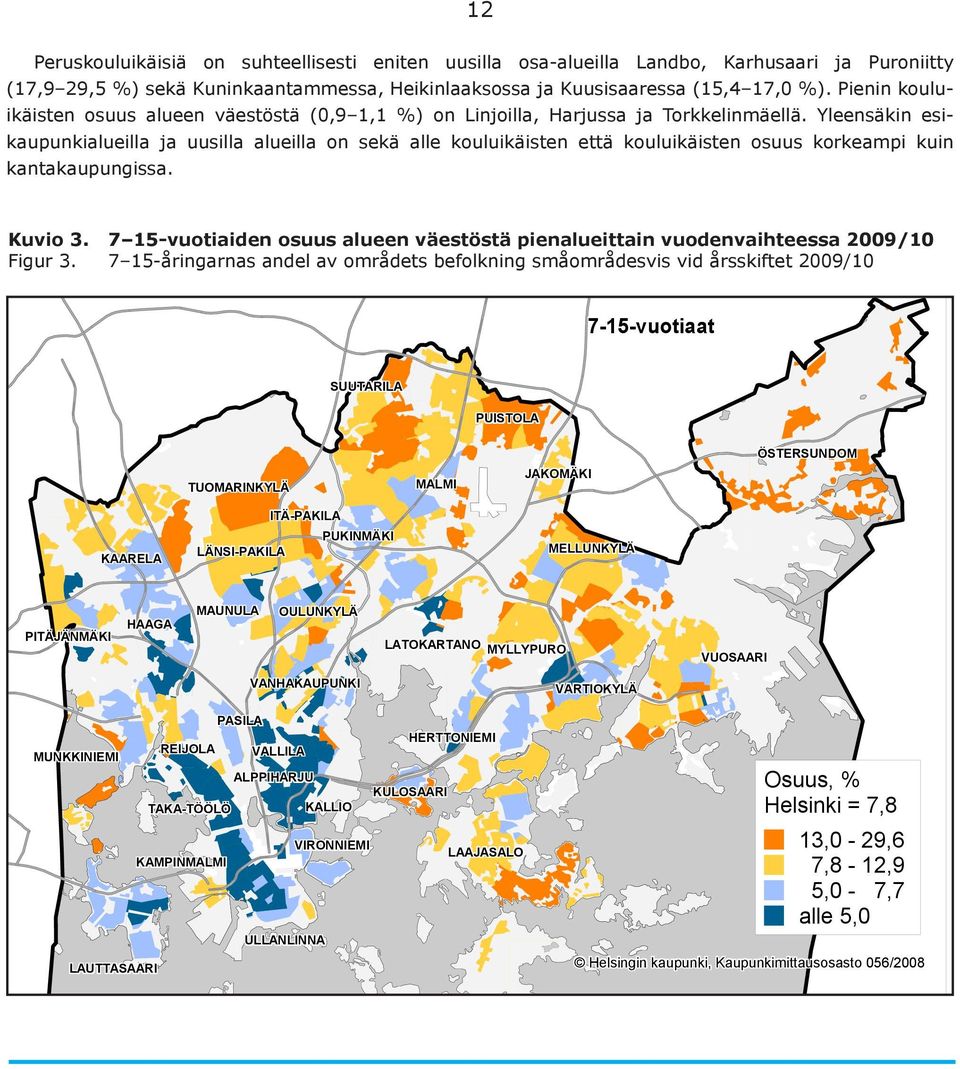 Yleensäkin esikaupunkialueilla ja uusilla alueilla on sekä alle kouluikäisten että kouluikäisten osuus korkeampi kuin kantakaupungissa. Kuvio 3.
