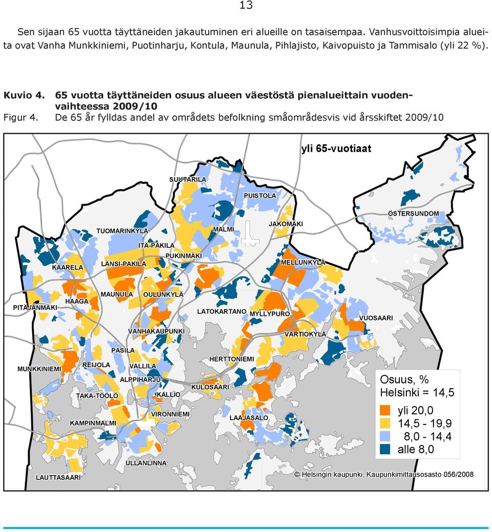65 vuotta täyttäneiden osuus alueen väestöstä pienalueittain vuodenvaihteessa 2009/10 Figur 4.
