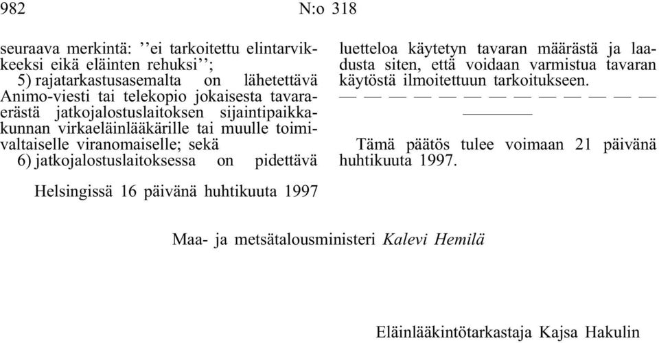 jatkojalostuslaitoksessa on pidettävä Helsingissä 16 päivänä huhtikuuta 1997 luetteloa käytetyn tavaran määrästä ja laadusta siten, että voidaan varmistua